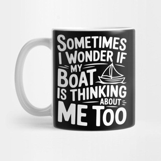 Sometimes I Wonder if my Boat is Thinking about me too by Frank Ring