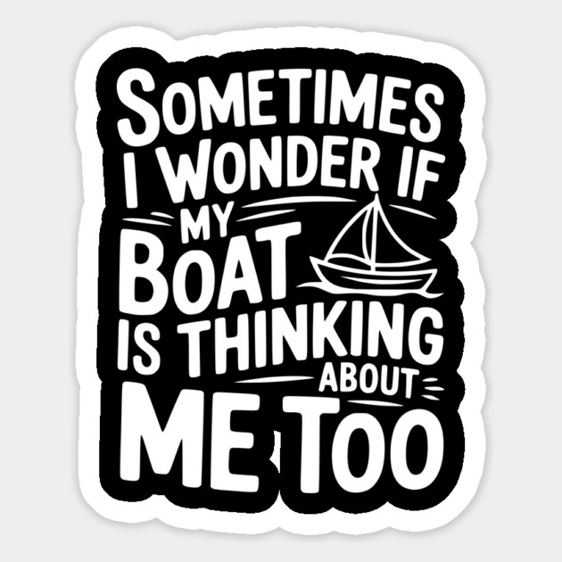 Sometimes I Wonder if my Boat is Thinking about me too Magnet by Frank Ring