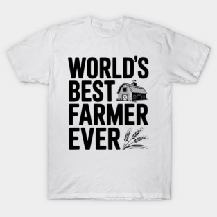 World’s Best Farmer Ever T-Shirt