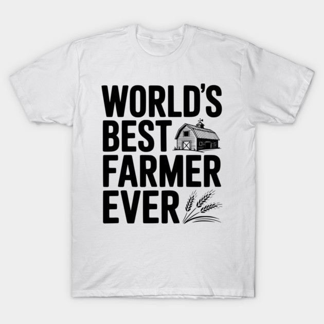 World’s Best Farmer Ever T-Shirt by Frank Ring