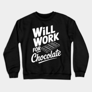Will Work for Chocolate Crewneck Sweatshirt