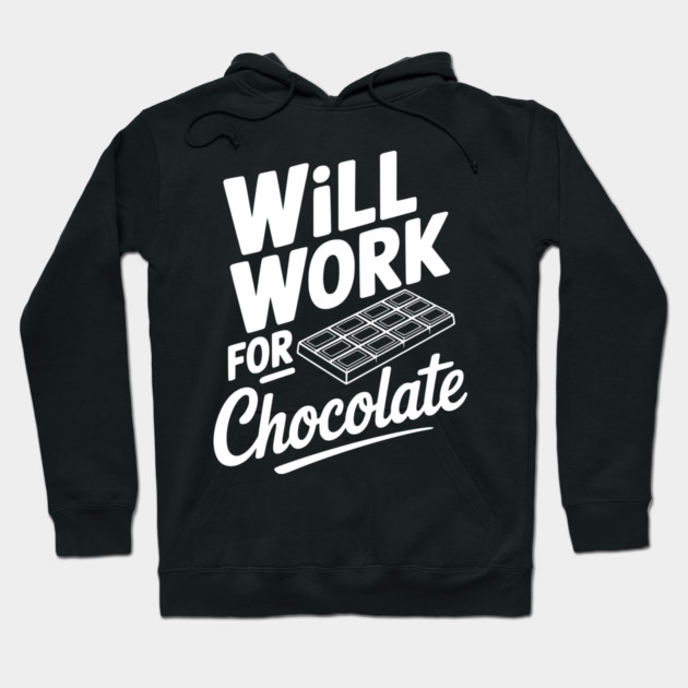 Will Work for Chocolate Hoodie by Frank Ring