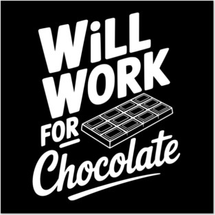 Will Work for Chocolate Posters and Art