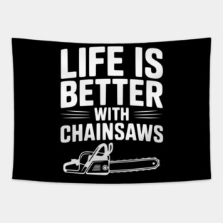 Life is Better With Chainsaws Tapestry