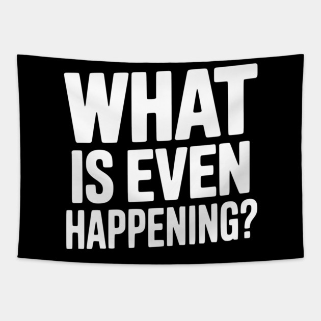 What is Even Happening? Tapestry by Frank Ring