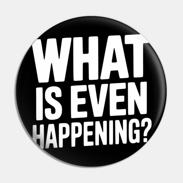 What is Even Happening? Pin by Frank Ring