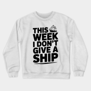 This Week I Don’t Give a Ship Crewneck Sweatshirt