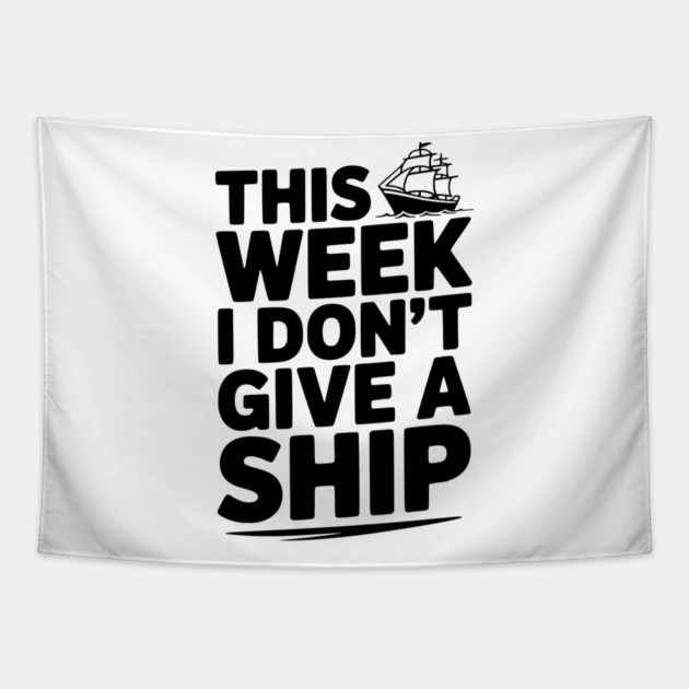This Week I Don’t Give a Ship Tapestry by Frank Ring