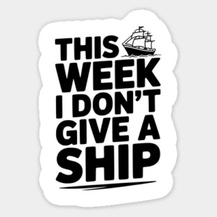 This Week I Don’t Give a Ship Magnet