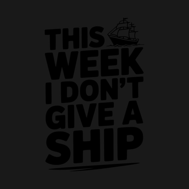 This Week I Don’t Give a Ship by Frank Ring