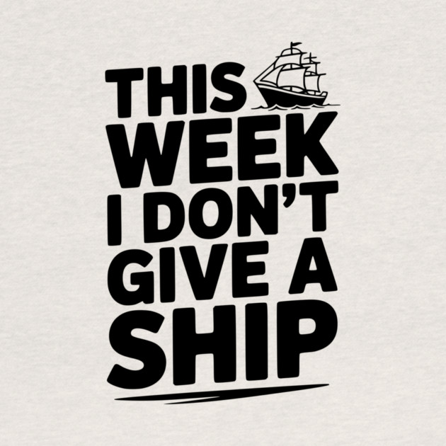 This Week I Don’t Give a Ship by Frank Ring