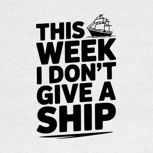 This Week I Don’t Give a Ship by Frank Ring