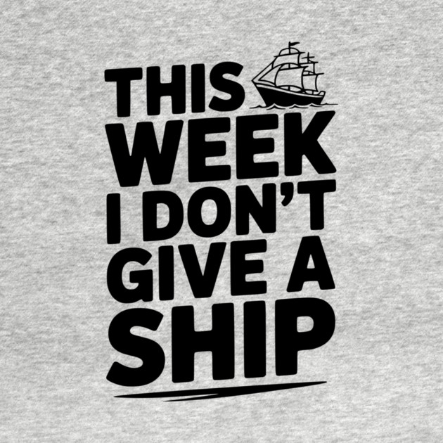 This Week I Don’t Give a Ship by Frank Ring