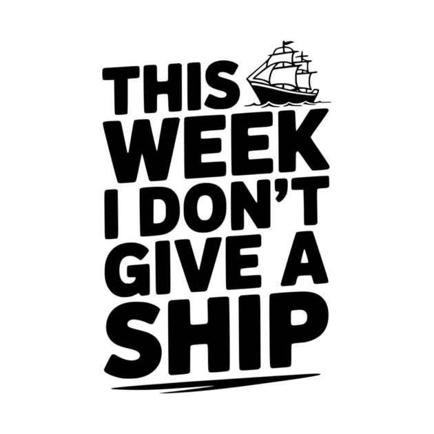 This Week I Don’t Give a Ship by Frank Ring