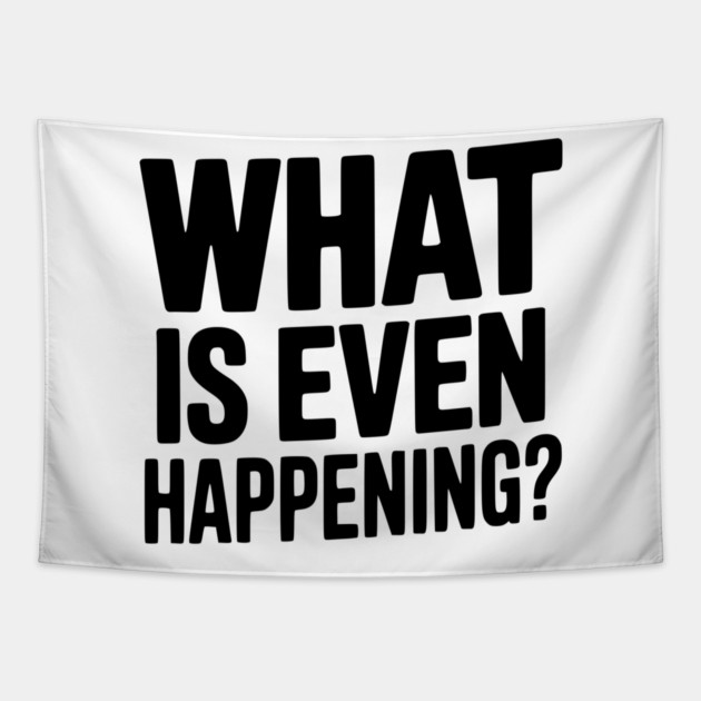 What is Even Happening? Tapestry by Frank Ring