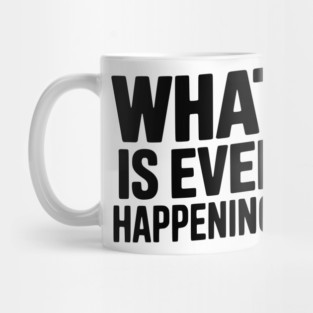 What is Even Happening? Mug