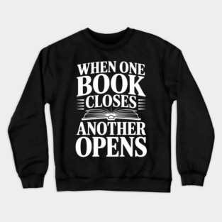 When One Book Closes Another Opens Crewneck Sweatshirt