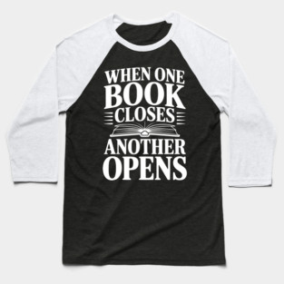 When One Book Closes Another Opens Baseball T-Shirt
