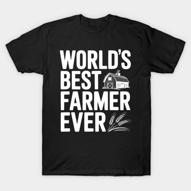 World’s Best Farmer Ever T-Shirt by Frank Ring