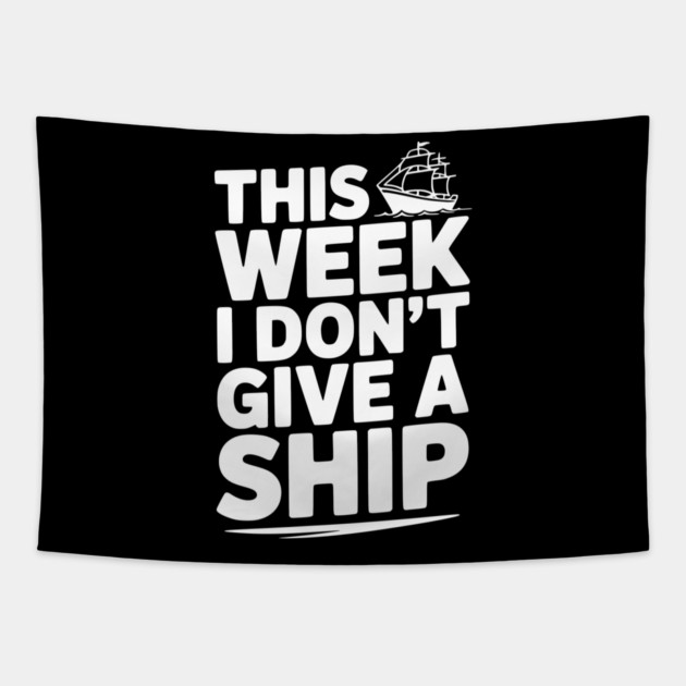 This Week I Don’t Give a Ship Tapestry by Frank Ring