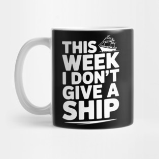 This Week I Don’t Give a Ship Mug