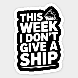 This Week I Don’t Give a Ship Magnet
