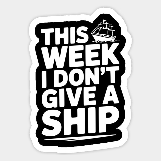 This Week I Don’t Give a Ship Magnet by Frank Ring