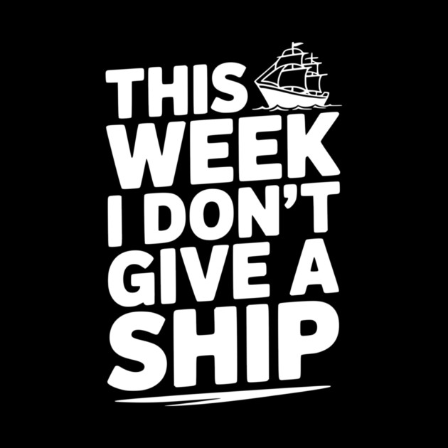 This Week I Don’t Give a Ship by Frank Ring
