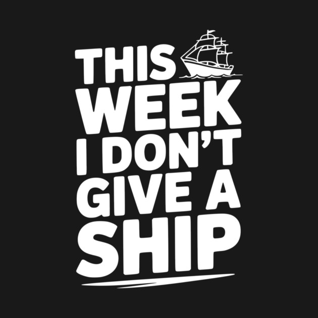 This Week I Don’t Give a Ship by Frank Ring