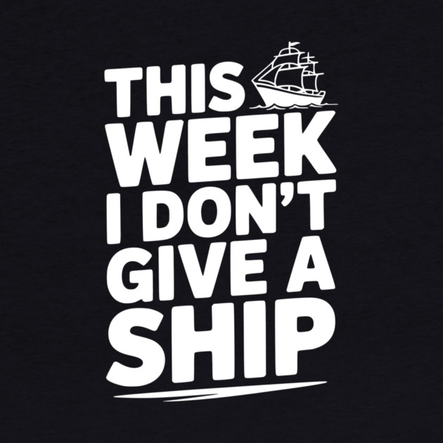 This Week I Don’t Give a Ship by Frank Ring