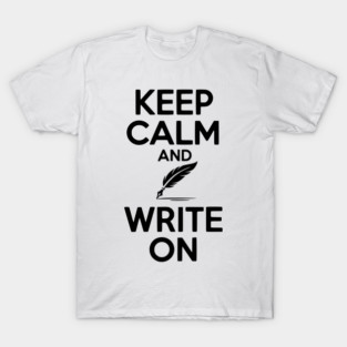 Keep Calm and Write On T-Shirt