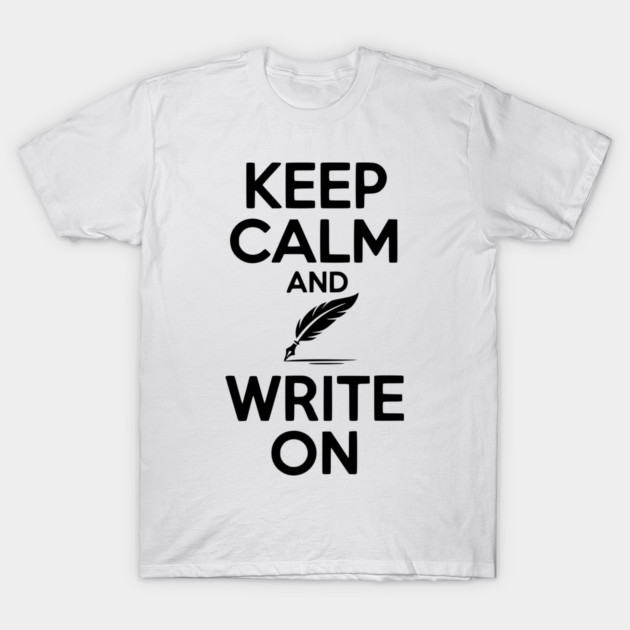 Keep Calm and Write On T-Shirt by Frank Ring