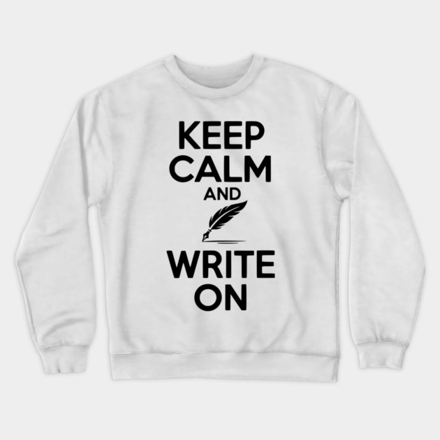 Keep Calm and Write On Crewneck Sweatshirt by Frank Ring
