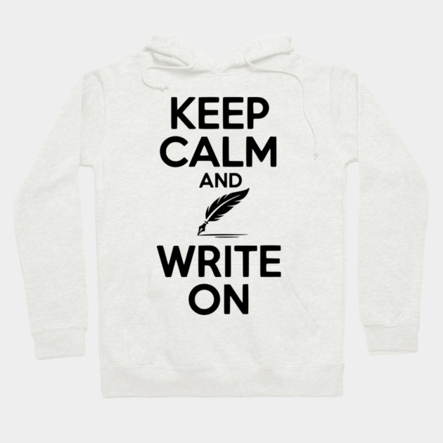 Keep Calm and Write On Hoodie by Frank Ring