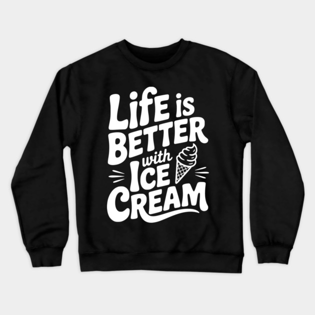 Life is Better with Ice Cream Crewneck Sweatshirt by Frank Ring