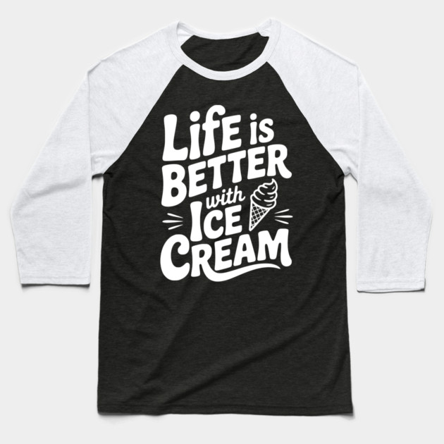 Life is Better with Ice Cream Baseball T-Shirt by Frank Ring
