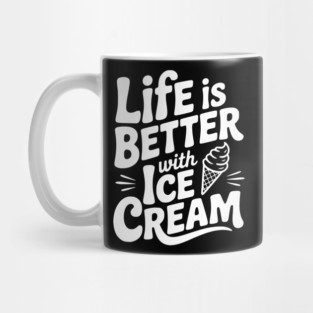 Life is Better with Ice Cream Mug