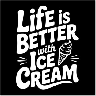 Life is Better with Ice Cream Posters and Art