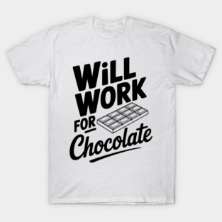Will Work for Chocolate T-Shirt