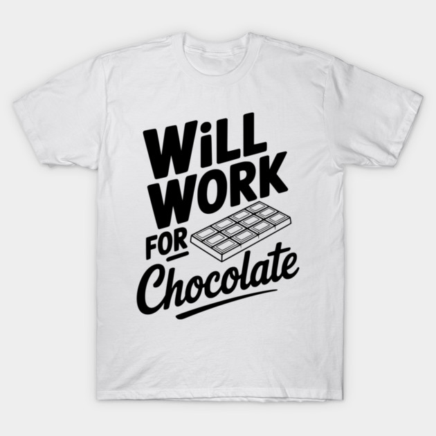 Will Work for Chocolate T-Shirt by Frank Ring