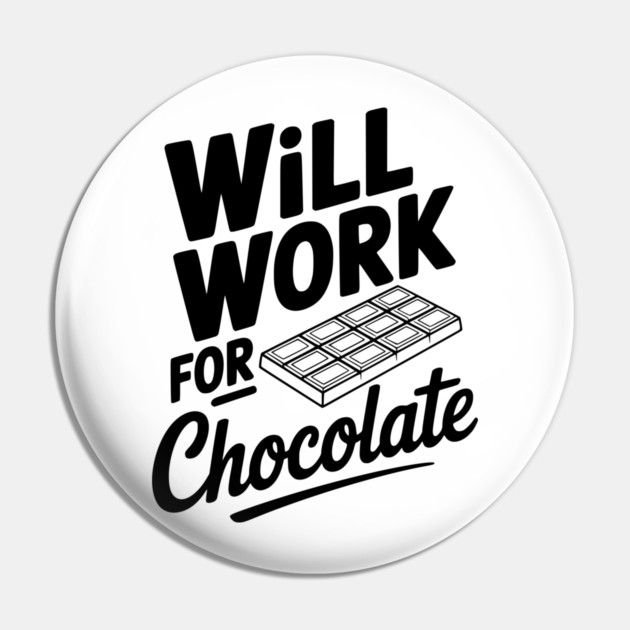 Will Work for Chocolate Pin by Frank Ring