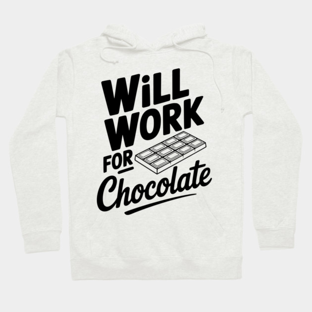 Will Work for Chocolate Hoodie by Frank Ring