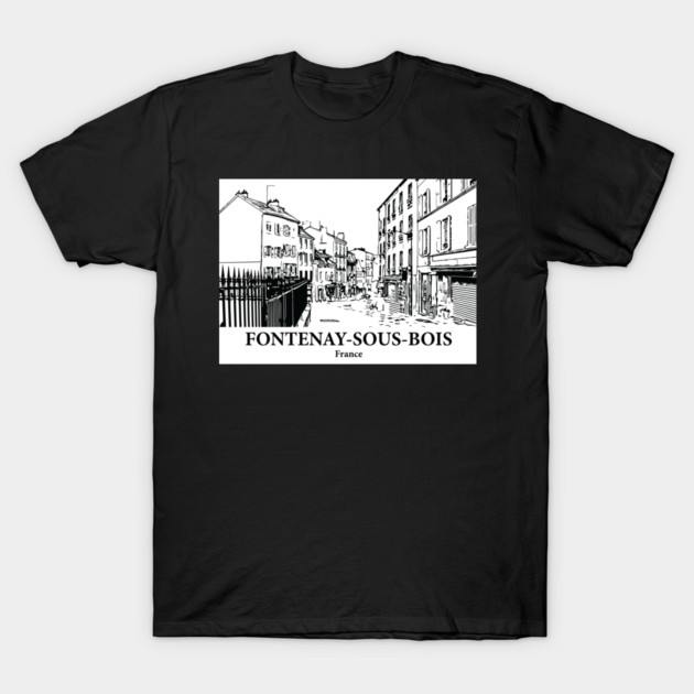Fontenay-sous-Bois - France T-Shirt by Lakeric