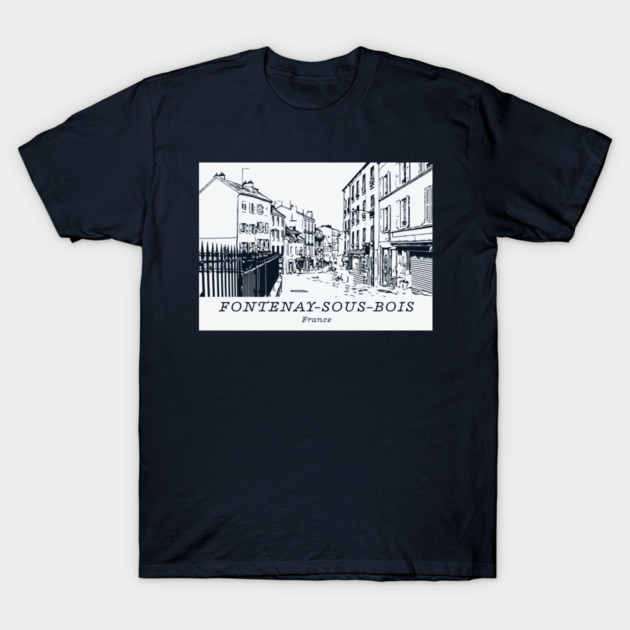 Fontenay-sous-Bois - France T-Shirt by Lakeric