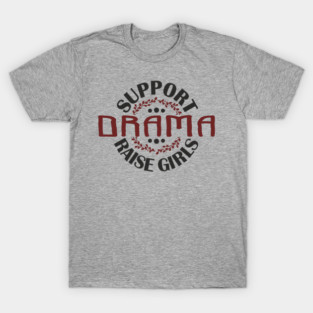 Support Drama Raise Girls Mom Parenting Humor T-Shirt