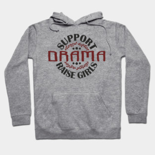 Support Drama Raise Girls Mom Parenting Humor Hoodie