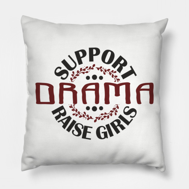 Support Drama Raise Girls Mom Parenting Humor Pillow by Anticorporati