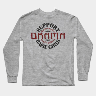 Support Drama Raise Girls Mom Parenting Humor Long Sleeve T-Shirt