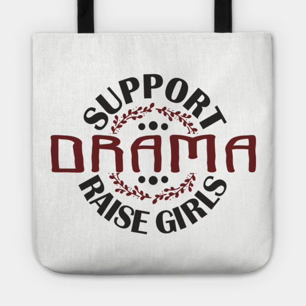 Support Drama Raise Girls Mom Parenting Humor Tote by Anticorporati