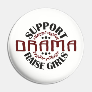 Support Drama Raise Girls Mom Parenting Humor Pin